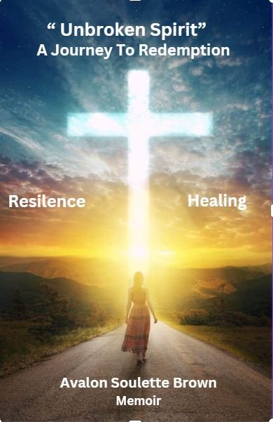 Unbroken Spirit A Journey of Redemption, Resilience, and Healing