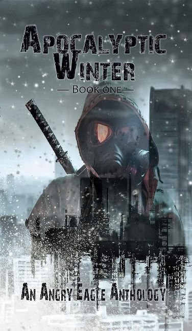 Apocalyptic Winter: An Angry Eagle Anthology