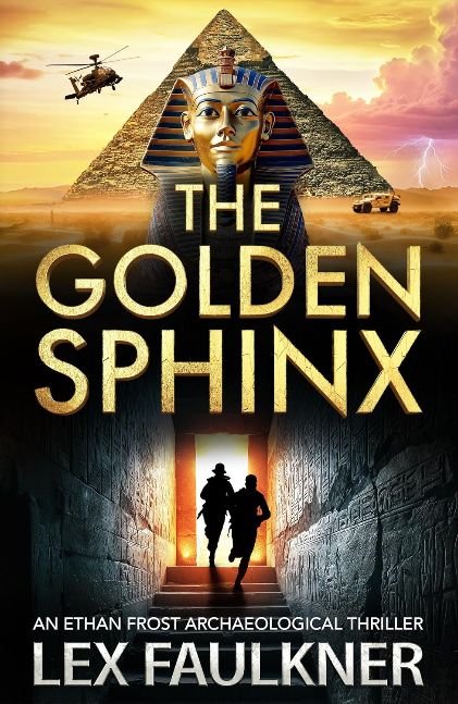 The Golden Sphinx: A BRAND NEW action-packed archaeological adventure for 2026 (Ethan Frost Archaeological thriller Book 1)
